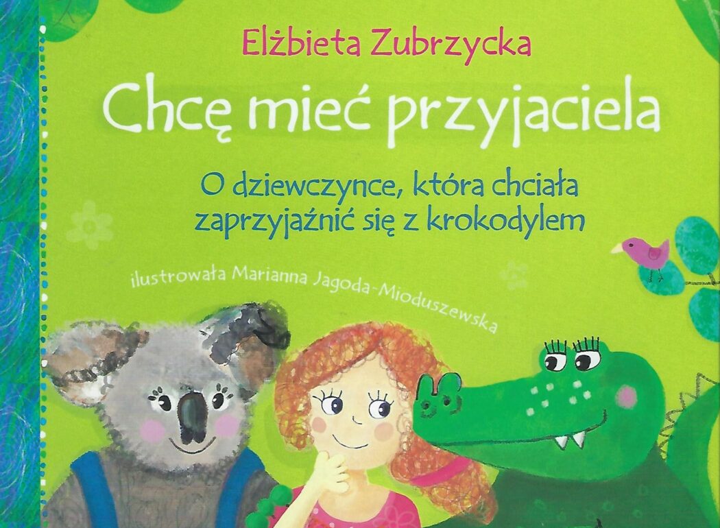 Chcę mieć przyjaciela. O Dziewczynce, która chciała zaprzyjaźnić się z krokodylem