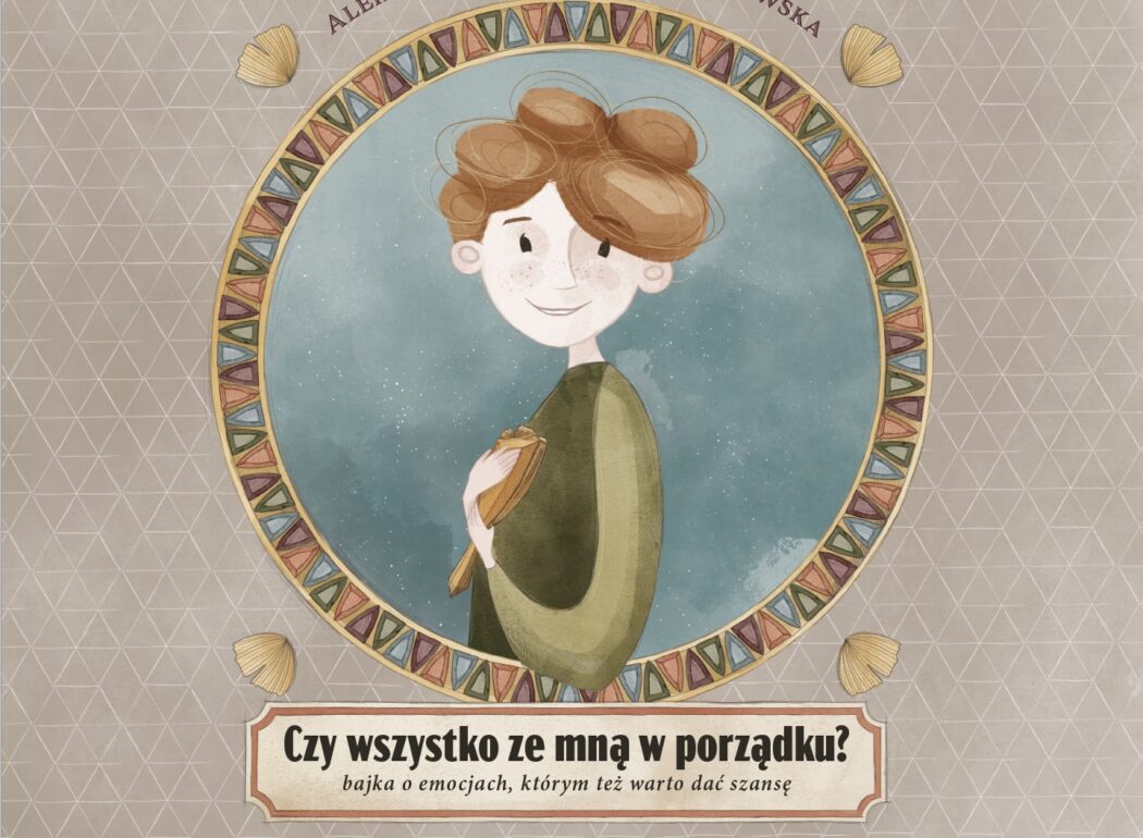 Czy wszystko ze mną w porządku. Bajka o emocjach, którym też warto dać szansę