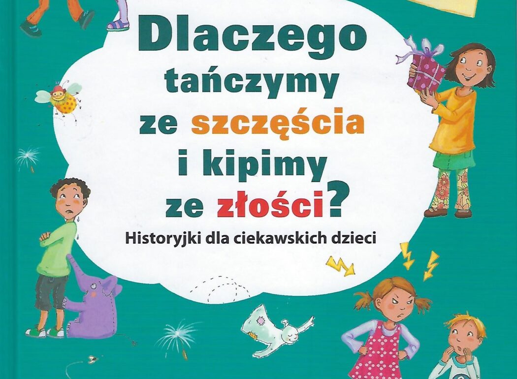 Dlaczego tańczymy ze szczęścia i kipimy ze złości
