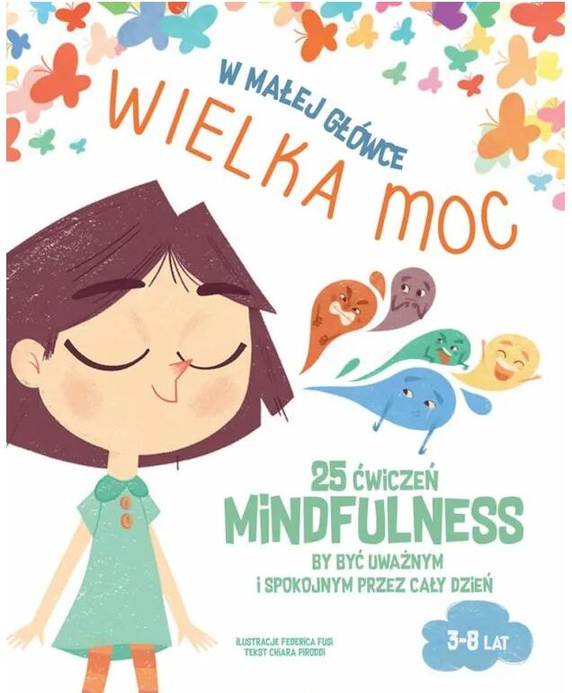 W małej główce wielka moc - 25 ćwiczeń Mindfulness